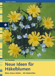 Cover of: Neue Ideen für Häkelblumen. Blüten, Kränze, Mobiles.