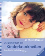 Cover of: Das große Buch der Kinderkrankheiten. Ein Nachschlagewerk für Mütter und Väter. by Miriam Stoppard