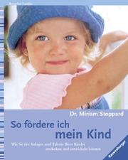 Cover of: So fördere ich mein Kind. by Miriam Stoppard, Miriam Stoppard