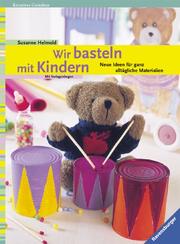 Cover of: Wir basteln mit Kindern. Neue Ideen für ganz alltägliche Materialien.