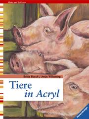 Cover of: Tiere in Acryl. by Britta Busch, Britta Busch, Antje Wilkening