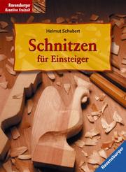 Cover of: Schnitzen für Einsteiger. by Helmut Schubert