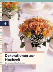 Cover of: Dekorationen zur Hochzeit. Die schönsten Ideen für ihr Fest.