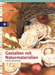 Cover of: Gestalten mit Naturmaterialien. Ideen für jede Jahreszeit.