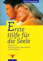 Cover of: Erste Hilfe für die Seele. Beistand in Notsituationen, Lebenskrisen und Konflikten. by Frank Naumann