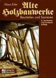 Cover of: Alte Holzbauwerke. Beurteilen und Sanieren.