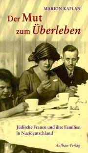 Cover of: Der Mut zum Überleben. Jüdische Frauen und ihre Familien in Nazi- Deutschland. by Marion Kaplan