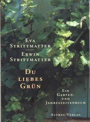 Cover of: Du liebes Grün. Ein Garten- und Jahreszeitenbuch.