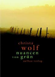 Cover of: Nuancen von Grün. Ausgewählte Texte zu Landschaft und Natur. by Christa Wolf, Angela Drescher