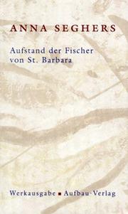 Cover of: Aufstand der Fischer von St. Barbara. Das erzählerische Werk 1. (Bd. 1/1) by Anna Seghers, Helen Fehervary, Jennifer William
