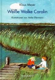 Cover of: Weiße Wolke Carolin. Eine Liebesgeschichte. by Klaus Meyer, Heike Ellermann