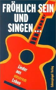 Cover of: Fröhlich sein und singen. Lieder aus unserem Leben.
