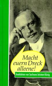 Cover of: Macht euern Dreck alleene. Friedrich August III. Anekdoten von Sachsens letztem König.