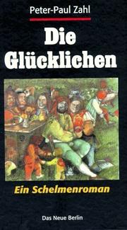 Cover of: Die Glücklichen. Ein Schelmenroman. by Peter-Paul Zahl