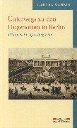 Cover of: Unterwegs zu den Hugenotten in Berlin. Historische Spaziergänge. by Werner Gahrig