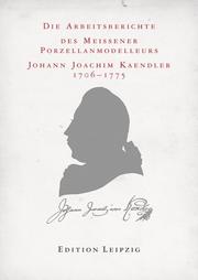 Cover of: Die Arbeitsberichte des Meissener Porzellanmodelleurs Johann Joachim Kaendler 1706-1775