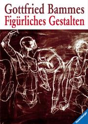 Cover of: Figürliches Gestalten. Ein Leitfaden für Lehrende und Lernende. by Gottfried Bammes