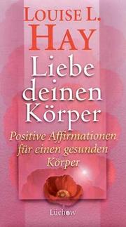 Cover of: Liebe Deinen Körper. Positive Affirmationen für einen gesunden Körper.