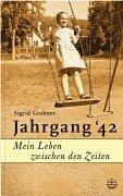 Cover of: Jahrgang ' 42. Mein Leben zwischen den Zeiten. by Sigrid Grabner