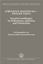 Cover of: Lebendige Hoffnung--Ewiger Tod?!: Jenseitsvorstellungen Im Hellenismus, Judentum Und Christentum (Arbeiten Zur Bibel Und Ihrer Geschichte)