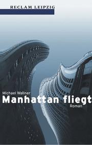 Cover of: Manhattan fliegt. by Michael Wallner