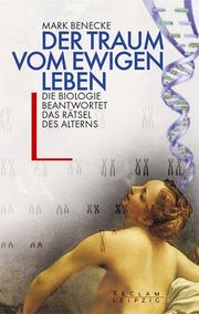 Cover of: Der Traum vom ewigen Leben. Die Biologie beantwortet das Rätsel des Alterns.