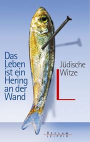 Cover of: Das Leben ist ein Hering an der Wand. Jüdische Witze.