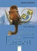 Cover of: Zurück in die Eiszeit. Entscheide selbst. Ein Abenteuer- Spiel- Buch.