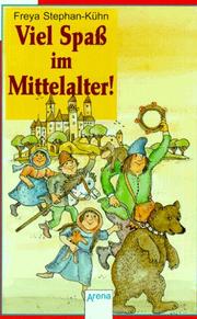 Cover of: Viel Spaß im Mittelalter. ( Ab 10 J.). by Freya Stephan-Kühn, Rolf Rettich
