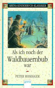 Cover of: Als ich noch der Waldbauernbub war. by Peter Rosegger, Freya Stephan-Kühn, Ute Martens