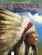 Cover of: Die Indianer. Ihre Geschichte, ihr Leben, ihre Zukunft. ( Ab 10 J.).