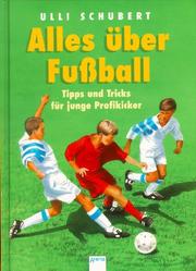 Cover of: Alles über Fußball. Tipps und Tricks für junge Profikicker.