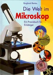 Cover of: Die Welt im Mikroskop. Ein Praxisbuch für Einsteiger.