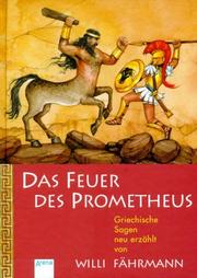 Cover of: Das Feuer des Prometheus. Griechische Sagen. ( Ab 10 J.). by Willi Fährmann, Don-Oliver Matthies