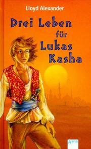 Cover of: Drei Leben für Lukas Kasha. by Lloyd Alexander