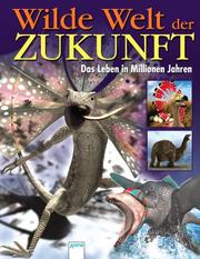Cover of: Wilde Welt der Zukunft. Das Leben in Millionen Jahren.