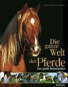 Cover of: Die ganze Welt der Pferde. Das große Reiterlexikon.