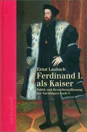 Cover of: Ferdinand I. als Kaiser - Politik und Herrscherauffassung des Nachfolgers Karls V. by Ernst Laubach