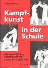 Cover of: Kampfkunst in der Schule. Übungen für den Sportunterricht in der Sekundarstufe.