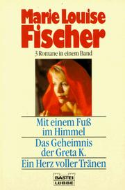 Cover of: Mit einem Fuß im Himmel / Das Geheimnis der Greta K. / Ein Herz voller Tränen. Drei Romane in einem Band.