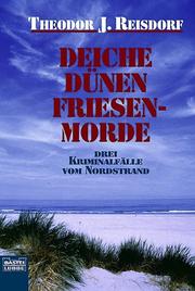 Cover of: Deiche, Dünen, Friesenmorde. Drei Kriminalfälle vom Nordstrand. by Theodor J. Reisdorf