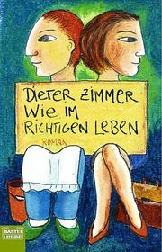 Cover of: Wie im richtigen Leben. by Dieter Zimmer