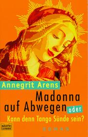 Cover of: Madonna auf Abwegen. Kann denn Tango Sünde sein? by Annegrit Arens