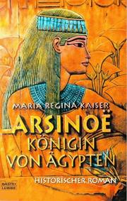 Cover of: Arsinoe, Königin von Ägypten. Historischer Roman. by Maria Regina Kaiser