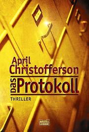 Cover of: Das Protokoll. by April Christofferson
