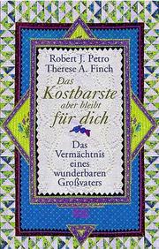 Cover of: Das Kostbarste aber bleibt für Dich. Das Vermächtnis eines wunderbaren Großvaters. by Robert J. Petro, Therese A. Finch