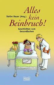 Cover of: Alles kein Beinbruch. Geschichten zum Gesundlachen.