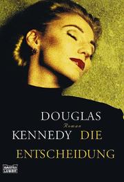 Cover of: Die Entscheidung. by Douglas Kennedy