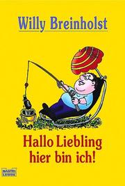 Cover of: Hallo Liebling hier bin ich. Kleine Geschichten über das Größte Glück auf Erden. by Willy Breinholst