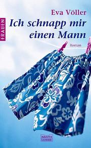 Cover of: Ich schnapp mir einen Mann. by Eva Völler